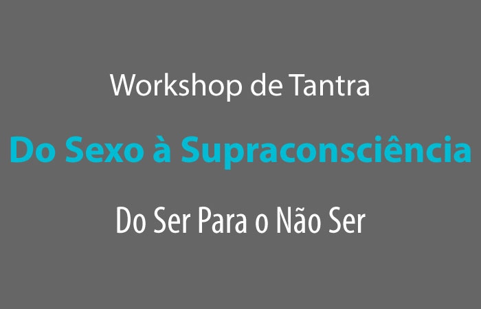 Inscrição - Workshop de Tantra: Do Sexo à Supraconsciência